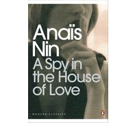 A Spy In The House Of Love (Penguin Modern Classics) by AnaÃ¯s Nin (PB 2001)