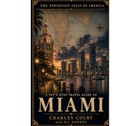 A Spy's Eyes Travel Guide to MIAMI (The Espionage Atlas of America)