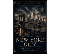 A Spy's Eyes Travel Guide to New York City: UN intrigue, Soviet espionage, harbor intelligence, finance, hotels, publishing, organized crime, and the ... side doors (The Espionage Atlas of America)