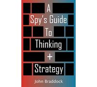 A Spy's Guide To Thinking + Strategy