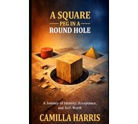 A Square Peg in a Round Hole: A journey of identity, acceptance and self-worth