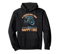 A Squealing Tire Is A Happy Tire Mechanic Car Drift Pullover Hoodie