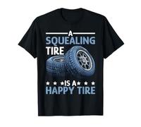 A Squealing Tire is A Happy Tire Mechanic Car Drift - T-Shirt