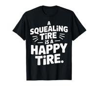 A Squealing Tire is A Happy Tire Mechanic Car Drift - T-Shirt