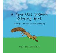A Squirrel's Dilemma Coloring Book: Through Life, We All Lose Something