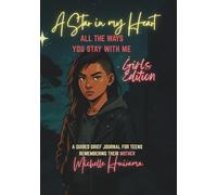 A Star in my Heart - ALL THE WAYS YOU STAY WITH ME - Girls Edition: A GUIDED GRIEF JOURNAL FOR TEENS REMEMBERING THEIR MOTHER