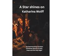 A Star shines on: Ten heartwarming Christian Christmas Stories of Faith, Hope and the Holy Night