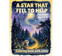 A Star That Fell to Help: Colouring book with story: A Star That Fell to Help is a gentle children's book about kindness, courage and helping others, even when no one is watching.