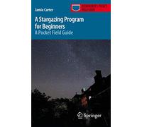 A Stargazing Program for Beginners: A Pocket Field Guide (Astronomer's Pocket Field Guide)