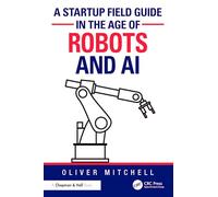 A Startup Field Guide in the Age of Robots and AI