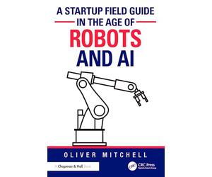 A Startup Field Guide in the Age of Robots and AI