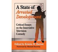 A State of Arrested Development: Critical Essays on the Innovative Television Comedy