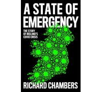 A State of Emergency : The Story of Ireland’s Covid Crisis