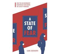 A State of Fear: How the UK government weaponised fear during the Covid-19 pandemic