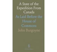 A State of the Expedition From Canada: As Laid Before the House of Commons
