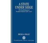 A State Under Siege – The Establishment of Northern Ireland, 1920-1925 – Oxford University Press