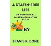 A Statin-Free Life: Embracing Natural Solutions for Optimal Health