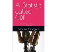 A Statistic called GDP: The Political Origins of National Income Accounting