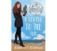 A Statue To Die For: A Cozy Murder Mystery with a Female Amateur Sleuth: 2 (Carmen de Luca Art Sleuth Mysteries)