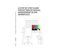 A Step-By-Step Guide for Victims of Sexual Harassment in the Workplace