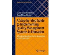 A Step-by-Step Guide to Implementing Quality Management Systems in Education: A Practical Handbook for the Application of ISO 21001:2025 (Management for Professionals)