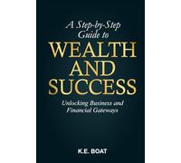 A Step-by-Step Guide to Wealth and Success: Unlocking Business and Financial Gateways (Mind, Money, Mission Series)