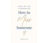A Step by Step Guidebook on How to Miss Someone