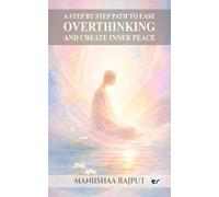 A step by step path to ease overthinking and create inner peace