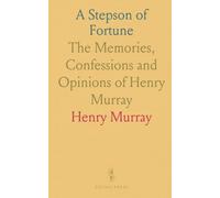 A Stepson of Fortune: The Memories, Confessions and Opinions of Henry Murray