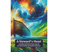 A Steward's Heart: A Guided Christian Prayer Journal for Stewardship and Animal Advocacy