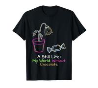 A Still Life My World Without Chocolate Funny Lent Sketch T-Shirt