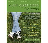 A Still Quiet Place for Teens: A Mindfulness Workbook to Ease Stress and Difficult Emotions (Instant Help Book for Teens)