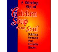 A Stirring Sip of Chicken Soup for the Soul: Uplifting Moments from Everyday Heroes (Little Books)