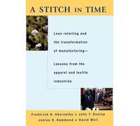 A Stitch in Time: Lean Retailing and the Transformation of Manufacturing - Lessons from the Apparel and Textile Industries