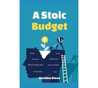 A Stoic Budget: "From Debt to Freedom: A Stoic's Guide to Simple Budgeting for a Life of Wealth and Wisdom"