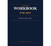A Stoic's Workbook For Men: Built For Men Who Want More Than Motivation (MEN'S GROWTH SERIES)