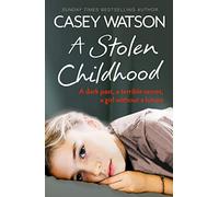 A Stolen Childhood: A dark past, a terrible secret, a girl without a future