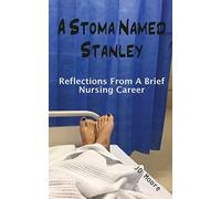 A Stoma Named Stanley: Reflections From A Brief Nursing Career