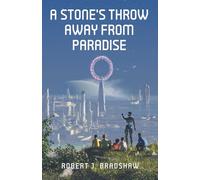 A Stone's Throw Away From Paradise: A Collection of Science Fiction Short Stories