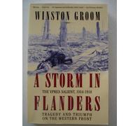 A Storm in Flanders: The Ypres Salient, 1914-1918: Tragedy and Triumph on the Western Front
