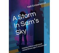 A Storm In Sam's Sky: Helping children understand mental illness ages 5-10 years old