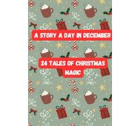 A Story a Day in December: 24 Tales of Christmas Magic