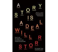 A Story is a Deal : How to use the science of story to motivate and persuade