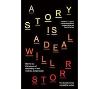 A Story is a Deal : How to use the science of storytelling to lead, motivate and persuade