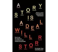 A Story is a Deal : How to use the science of storytelling to lead, motivate and persuade