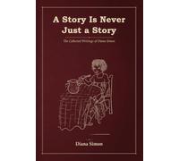 A Story Is Never Just a Story: The Collected Writings of Diana Simon