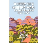 A Story of a Hundred Years: Western Australia, 1829-1929