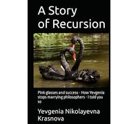 A Story of Recursion: Pink glasses and success - How Yevgenia stops marrying philosophers - I told you so (Artifex Fictional Books)