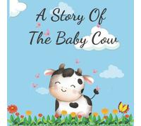 A Story Of The Baby Cow: The Story For Kids, For Children To Help Your Baby Sleep Well Every Night