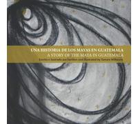A Story of the Maya in Guatemala: Written and illustrated by Tamara Milbourn